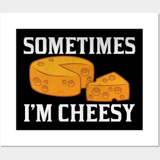 Sometimes I'm Cheesy Funny Cheese Lover Gift Posters and Art